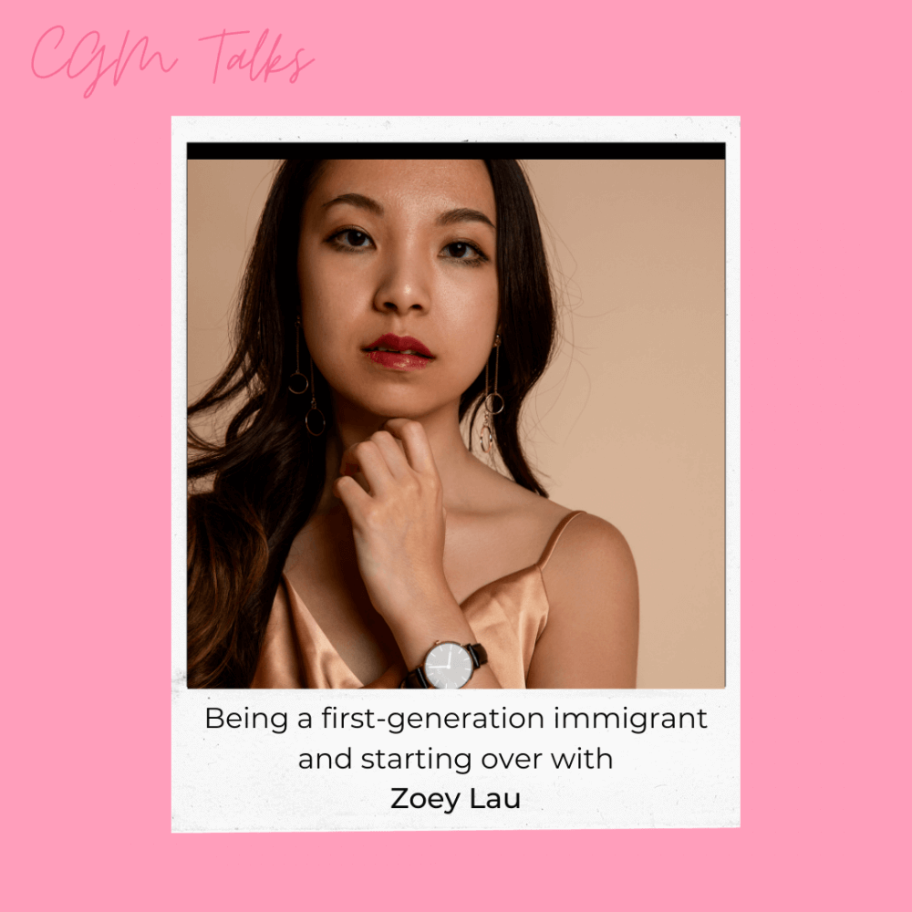 CGM Talks - Being a first-generation immigrant and starting over with Zoey Lau